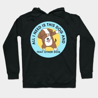 All I Need Is This Dog And That Other Dog Hoodie